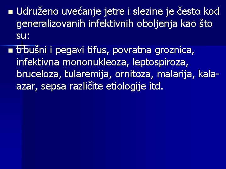 Udruženo uvećanje jetre i slezine je često kod generalizovanih infektivnih oboljenja kao što su: