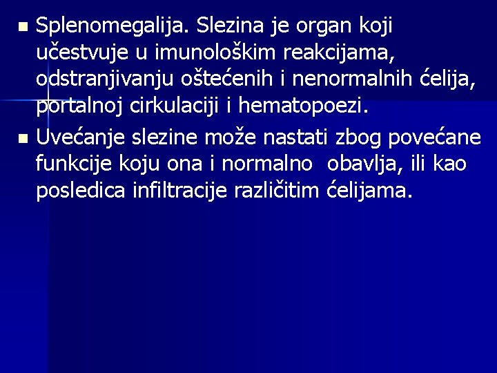 Splenomegalija. Slezina je organ koji učestvuje u imunološkim reakcijama, odstranjivanju oštećenih i nenormalnih ćelija,