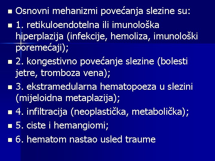 Osnovni mehanizmi povećanja slezine su: n 1. retikuloendotelna ili imunološka hiperplazija (infekcije, hemoliza, imunološki