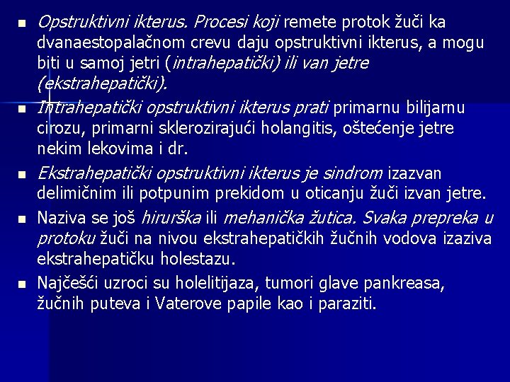 n Opstruktivni ikterus. Procesi koji remete protok žuči ka dvanaestopalačnom crevu daju opstruktivni ikterus,