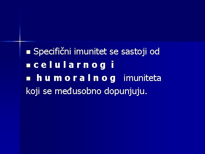 Specifični imunitet se sastoji od n c e l u l a r n