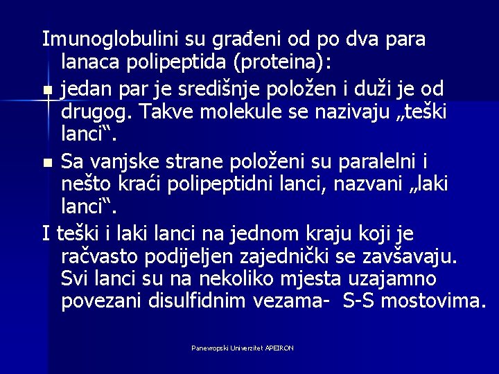 Imunoglobulini su građeni od po dva para lanaca polipeptida (proteina): n jedan par je