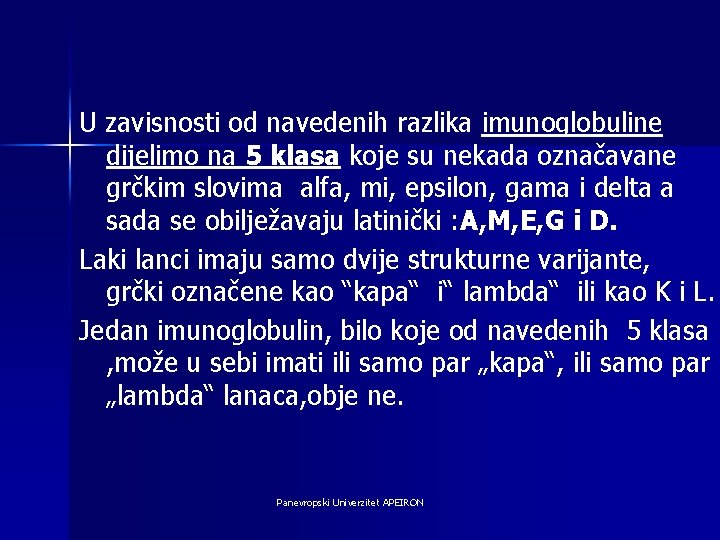 U zavisnosti od navedenih razlika imunoglobuline dijelimo na 5 klasa koje su nekada označavane