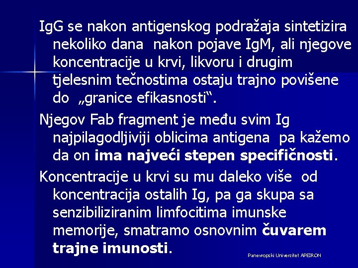 Ig. G se nakon antigenskog podražaja sintetizira nekoliko dana nakon pojave Ig. M, ali