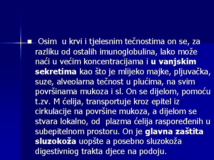 n Osim u krvi i tjelesnim tečnostima on se, za razliku od ostalih imunoglobulina,