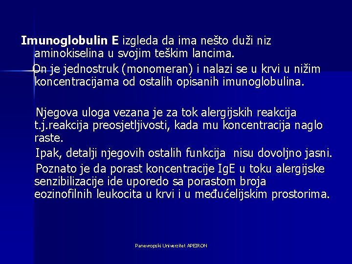 Imunoglobulin E izgleda da ima nešto duži niz aminokiselina u svojim teškim lancima. On