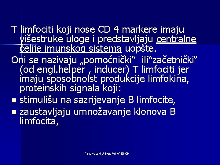 T limfociti koji nose CD 4 markere imaju višestruke uloge i predstavljaju centralne ćelije