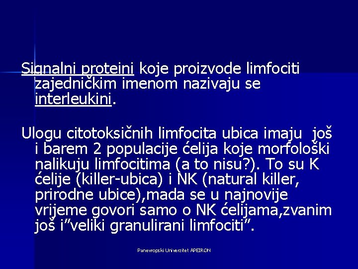 Signalni proteini koje proizvode limfociti zajedničkim imenom nazivaju se interleukini. Ulogu citotoksičnih limfocita ubica