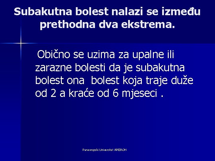 Subakutna bolest nalazi se između prethodna dva ekstrema. Obično se uzima za upalne ili