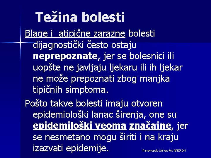 Težina bolesti Blage i atipične zarazne bolesti dijagnostički često ostaju neprepoznate, jer se bolesnici