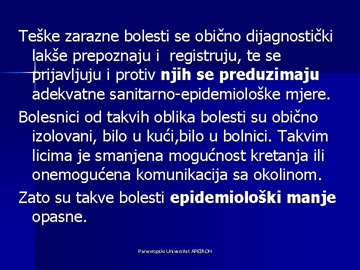 Teške zarazne bolesti se obično dijagnostički lakše prepoznaju i registruju, te se prijavljuju i