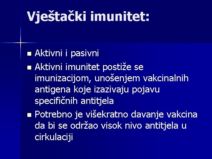 Vještački imunitet: Aktivni i pasivni n Aktivni imunitet postiže se imunizacijom, unošenjem vakcinalnih antigena