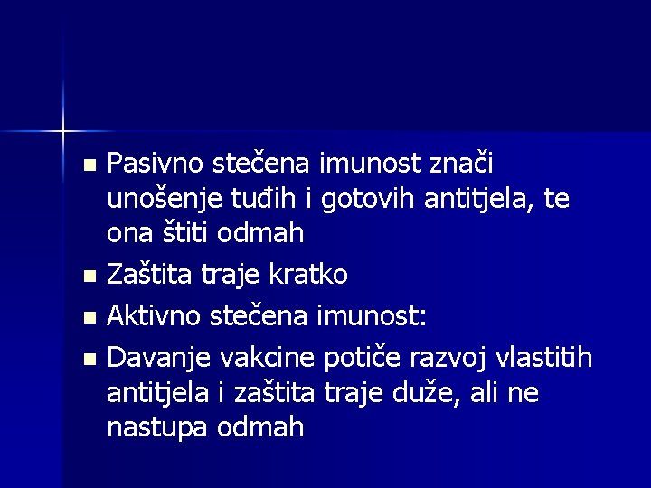 Pasivno stečena imunost znači unošenje tuđih i gotovih antitjela, te ona štiti odmah n