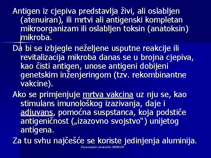 Antigen iz cjepiva predstavlja živi, ali oslabljen (atenuiran), ili mrtvi ali antigenski kompletan mikroorganizam