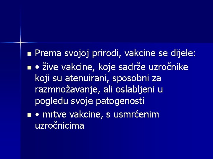 Prema svojoj prirodi, vakcine se dijele: n • žive vakcine, koje sadrže uzročnike koji