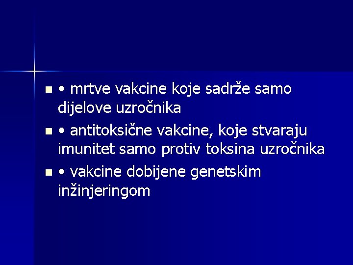  • mrtve vakcine koje sadrže samo dijelove uzročnika n • antitoksične vakcine, koje