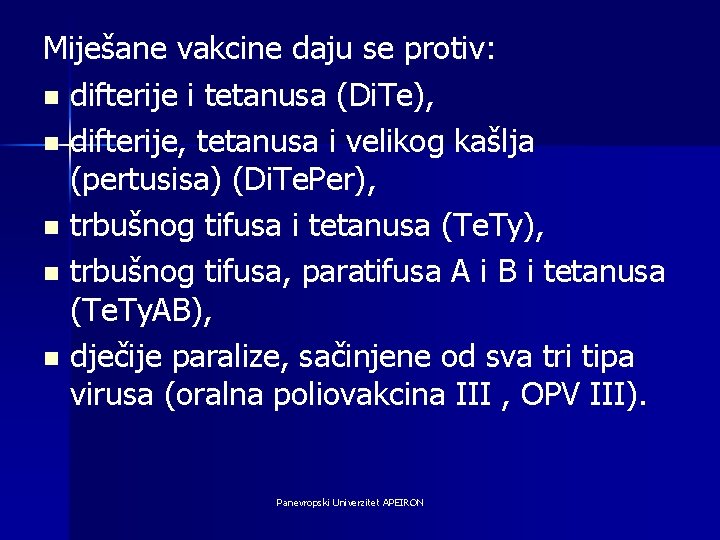 Miješane vakcine daju se protiv: n difterije i tetanusa (Di. Te), n difterije, tetanusa