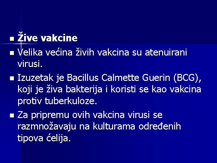 Žive vakcine n Velika većina živih vakcina su atenuirani virusi. n Izuzetak je Bacillus