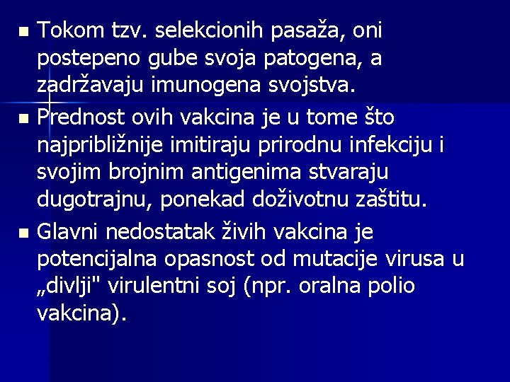 Tokom tzv. selekcionih pasaža, oni postepeno gube svoja patogena, a zadržavaju imunogena svojstva. n