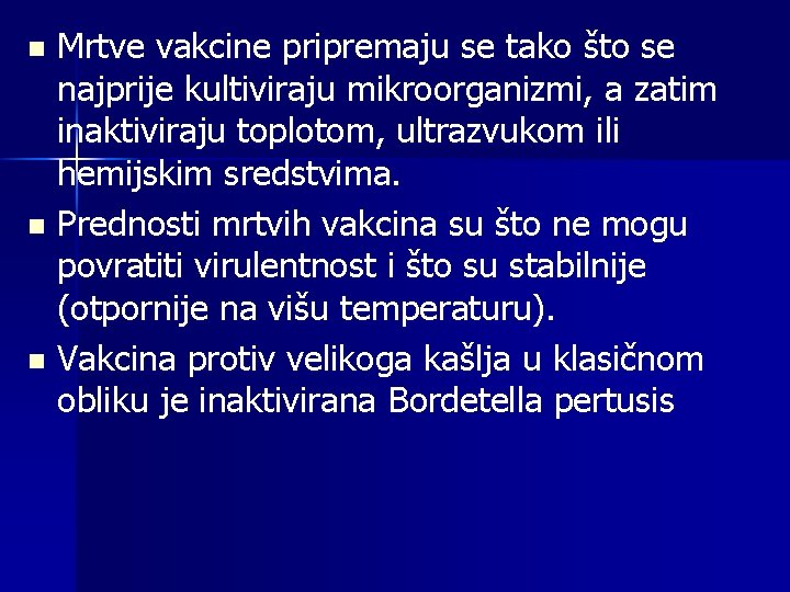 Mrtve vakcine pripremaju se tako što se najprije kultiviraju mikroorganizmi, a zatim inaktiviraju toplotom,