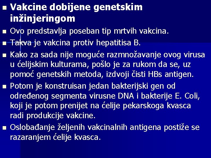 n n n Vakcine dobijene genetskim inžinjeringom Ovo predstavlja poseban tip mrtvih vakcina. Takva