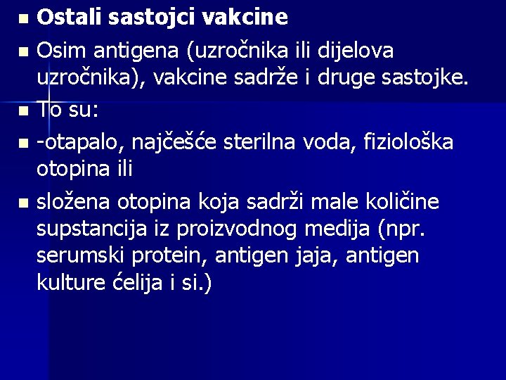 Ostali sastojci vakcine n Osim antigena (uzročnika ili dijelova uzročnika), vakcine sadrže i druge