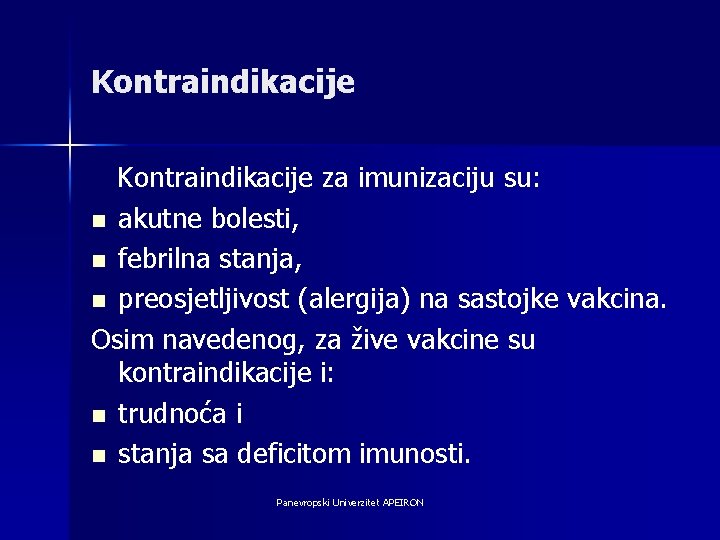 Kontraindikacije za imunizaciju su: n akutne bolesti, n febrilna stanja, n preosjetljivost (alergija) na