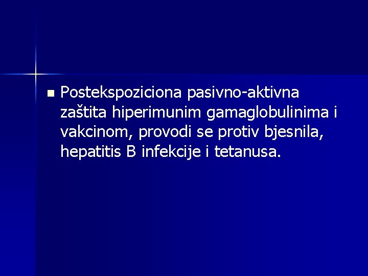 n Postekspoziciona pasivno-aktivna zaštita hiperimunim gamaglobulinima i vakcinom, provodi se protiv bjesnila, hepatitis B