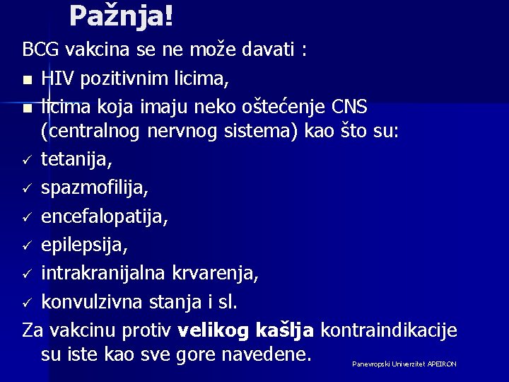 Pažnja! BCG vakcina se ne može davati : n HIV pozitivnim licima, n licima