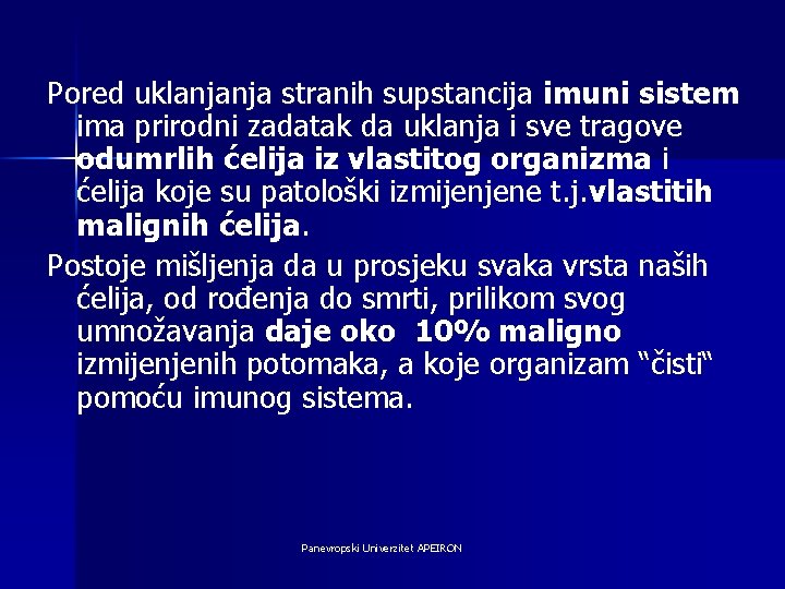 Pored uklanjanja stranih supstancija imuni sistem ima prirodni zadatak da uklanja i sve tragove