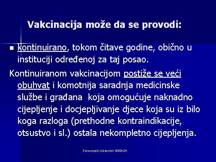 Vakcinacija može da se provodi: n kontinuirano, tokom čitave godine, obično u instituciji određenoj