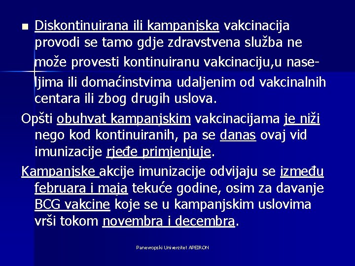 Diskontinuirana ili kampanjska vakcinacija provodi se tamo gdje zdravstvena služba ne može provesti kontinuiranu