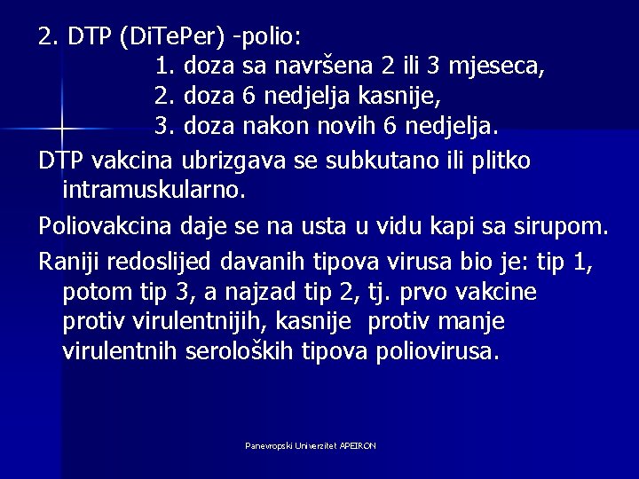 2. DTP (Di. Te. Per) -polio: 1. doza sa navršena 2 ili 3 mjeseca,