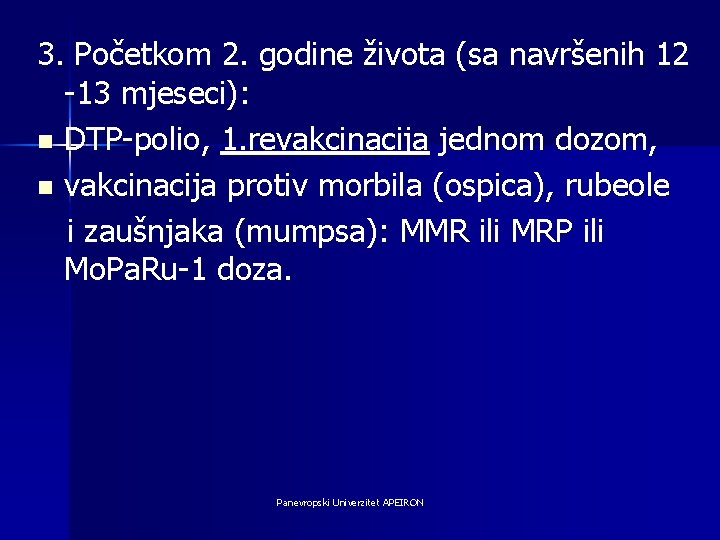 3. Početkom 2. godine života (sa navršenih 12 -13 mjeseci): n DTP-polio, 1. revakcinacija