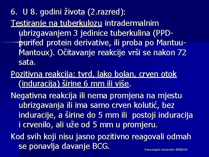 6. U 8. godini života (2. razred): Testiranje na tuberkulozu intradermalnim ubrizgavanjem 3 jedinice