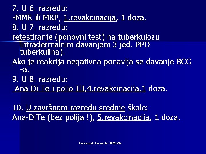 7. U 6. razredu: -MMR ili MRP, 1. revakcinacija, 1 doza. 8. U 7.