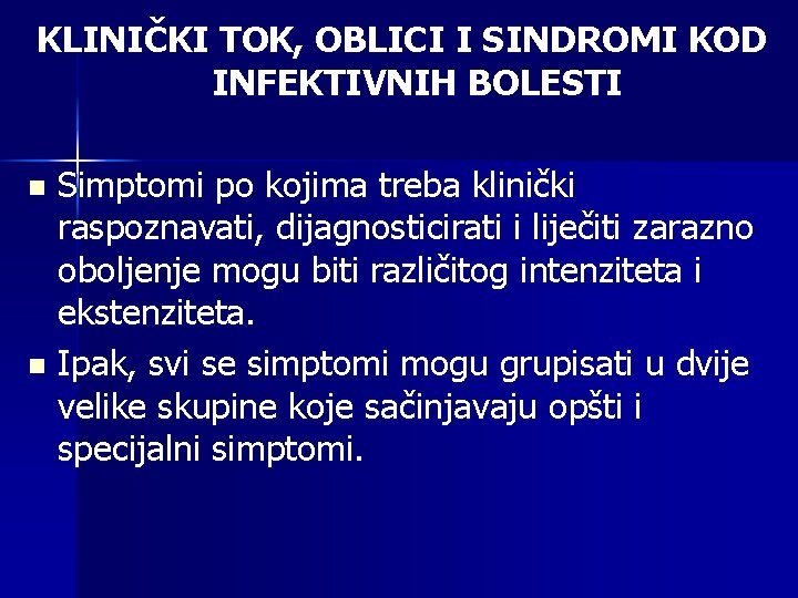 KLINIČKI TOK, OBLICI I SINDROMI KOD INFEKTIVNIH BOLESTI Simptomi po kojima treba klinički raspoznavati,