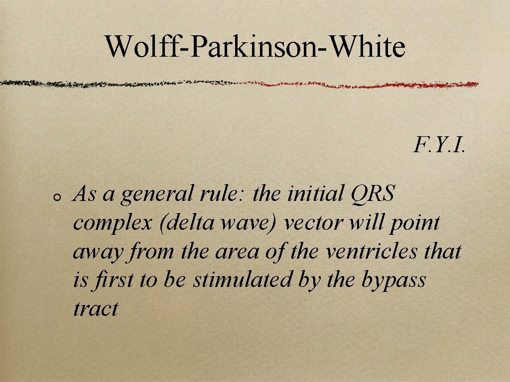 Wolff-Parkinson-White F. Y. I. As a general rule: the initial QRS complex (delta wave)