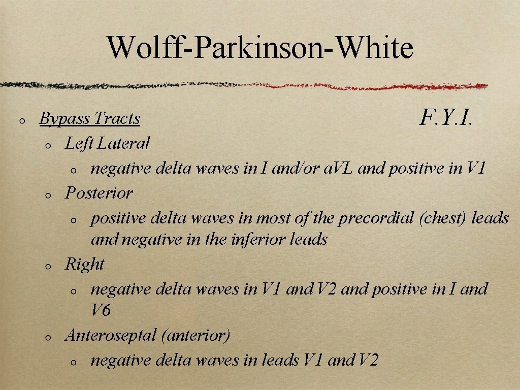 Wolff-Parkinson-White Bypass Tracts F. Y. I. Left Lateral negative delta waves in I and/or