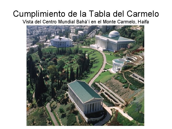 Cumplimiento de la Tabla del Carmelo Vista del Centro Mundial Bahá’í en el Monte