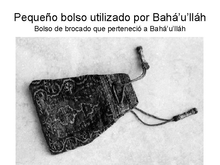 Pequeño bolso utilizado por Bahá’u’lláh Bolso de brocado que perteneció a Bahá’u’lláh 