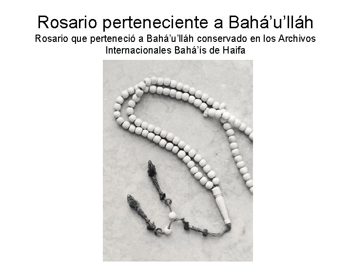 Rosario perteneciente a Bahá’u’lláh Rosario que perteneció a Bahá’u’lláh conservado en los Archivos Internacionales