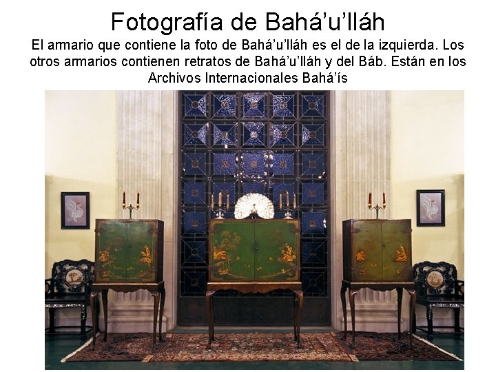 Fotografía de Bahá’u’lláh El armario que contiene la foto de Bahá’u’lláh es el de