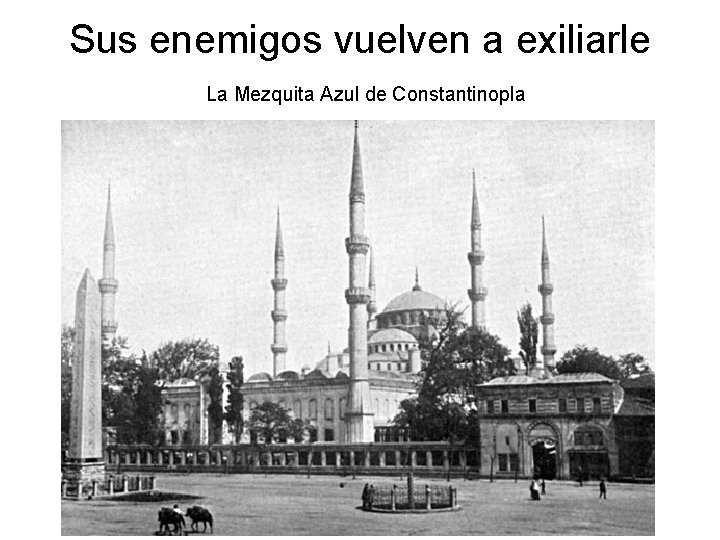 Sus enemigos vuelven a exiliarle La Mezquita Azul de Constantinopla 