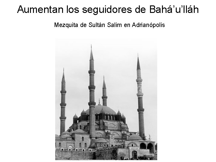 Aumentan los seguidores de Bahá’u’lláh Mezquita de Sultán Salim en Adrianópolis 