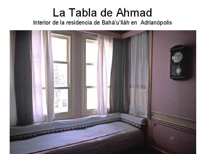 La Tabla de Ahmad Interior de la residencia de Bahá’u’lláh en Adrianópolis 