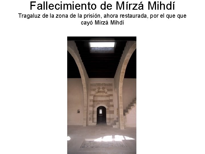 Fallecimiento de Mírzá Mihdí Tragaluz de la zona de la prisión, ahora restaurada, por