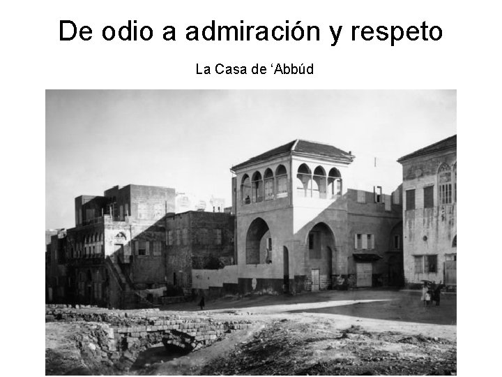 De odio a admiración y respeto La Casa de ‘Abbúd 