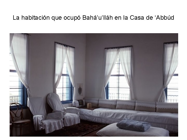 La habitación que ocupó Bahá’u’lláh en la Casa de ‘Abbúd 