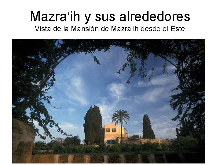 Mazra‘ih y sus alrededores Vista de la Mansión de Mazra‘ih desde el Este 